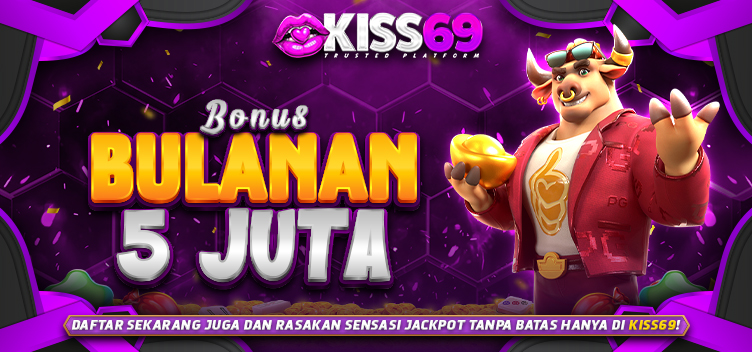 Bonus Bulanan Up to 5JT - KISS69